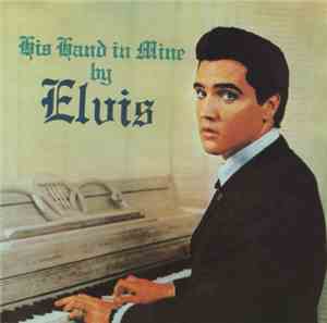 Elvis Presley - His Hand In Mine