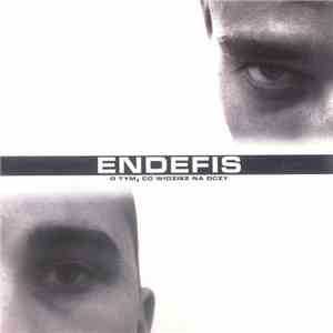 Endefis - O Tym, Co Widzisz Na Oczy