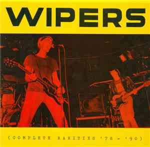 Wipers - Complete Rarities '78 - '90