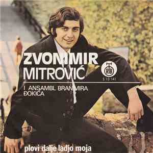 Zvonimir Mitrović I Ansambl Branimira Đokića - Plovi Dalje Lađo Moja