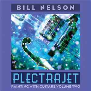 Bill Nelson - Plectrajet (Painting With Guitars Volume Two)