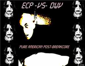 ECP Vs. DWV - Pure American Post-Breakcore