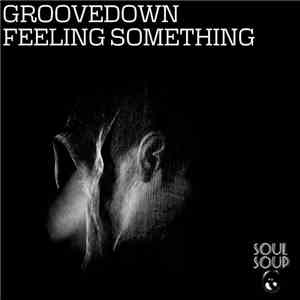 Groovedown - Feeling Something