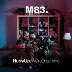 M83 - Hurry Up, We're Dreaming.