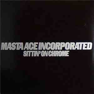 Masta Ace Incorporated - Sittin' On Chrome