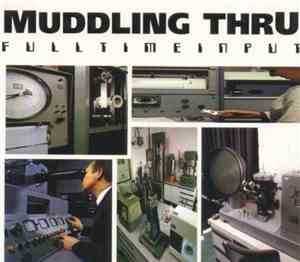 Muddling Thru - Fulltime Input