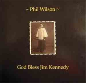 Phil Wilson  - God Bless Jim Kennedy