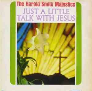 The Harold Smith Majestics - Just A Little Talk With Jesus