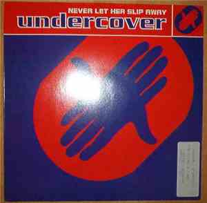 Undercover - Never Let Her Slip Away
