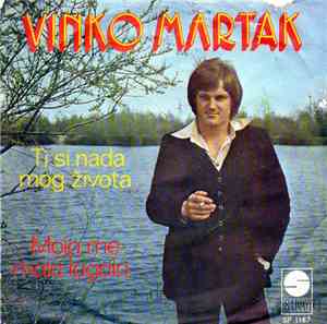 Vinko Martak - Ti Si Nada Mog Života / Moja Me Mala Lagala