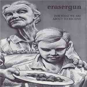 Erasergun - For What We Are About To Receive