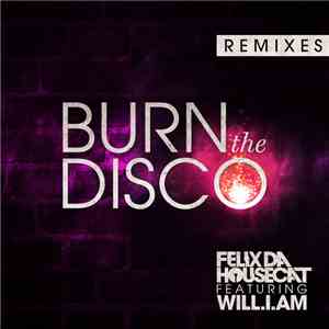 Felix Da Housecat Featuring will.i.am - Burn The Disco (Remixes)