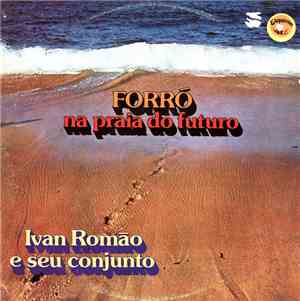 Ivan Romão E Seu Conjunto - Forró Na Praia Do Futuro