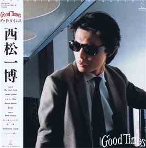 Kazuhiro Nishimatsu = 西松一博 - Good Times = グッド・タイムス