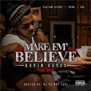 Kevin Gates  - Make Em Believe