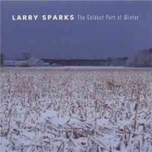 Larry Sparks - Coldest Part Of Winter