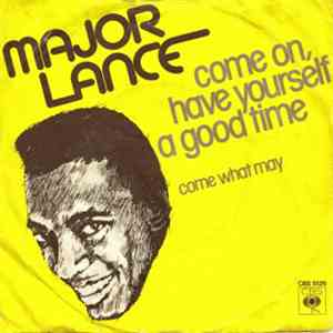 Major Lance - Come On, Have Yourself A Good Time / Come What May
