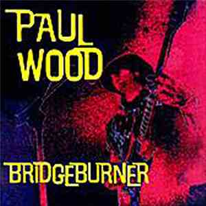 Paul Wood - Bridge Burner