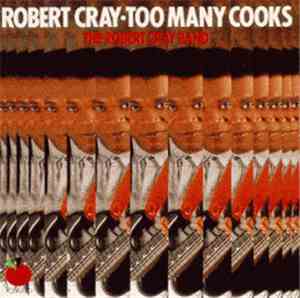The Robert Cray Band - Too Many Cooks
