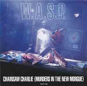 W.A.S.P. - Chainsaw Charlie (Murders In The New Morgue)