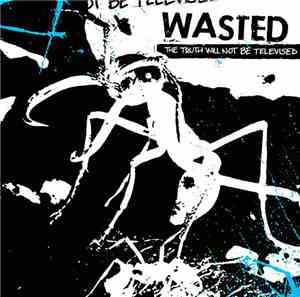Wasted  - The Truth Will Not Be Televised