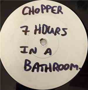 Chopper - 7 Hours In A Bathroom