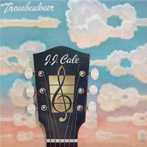 J.J. Cale - Troubadour