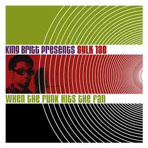 King Britt Presents Sylk 130 - When The Funk Hits The Fan