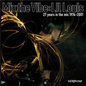 Lil' Louis - Mix The Vibe: 27 Years In The Mix (1974-2001)