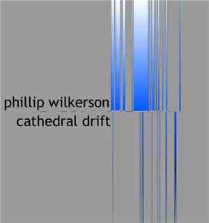 Phillip Wilkerson - Cathedral Drift