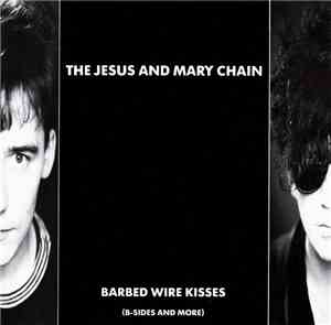 The Jesus And Mary Chain - Barbed Wire Kisses (B-Sides And More)