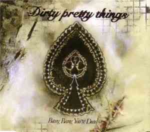 Dirty Pretty Things - Bang Bang You're Dead