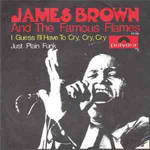 James Brown And The Famous Flames - I Guess I'll Have To Cry, Cry, Cry / Just Plain Funk