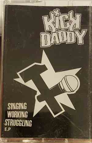 Kick Daddy - Singing Working Struggling E.P