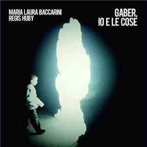 Maria Laura Baccarini, Regis Huby - Gaber, Io E Le Cose