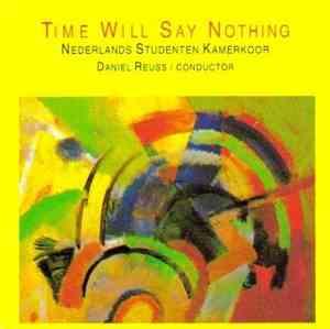 Nederlands Studenten Kamerkoor, Daniel Reuss - Time Will Say Nothing