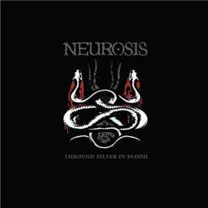 Neurosis - Through Silver In Blood