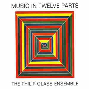 Philip Glass - The Philip Glass Ensemble - Music In Twelve Parts