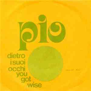 Pio  - Dietro I Suoi Occhi / You Got Wise