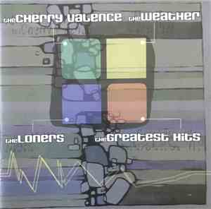 The Cherry Valence, The Weather , The Loners , The Greatest Hits  - The Cherry Valence | The Weather | The Loners | The Greatest Hits