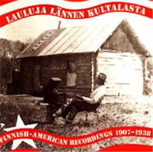 Various - Lauluja Lännen Kultalasta (Finnish-American Recordings 1907-1938)