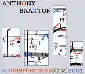 Anthony Braxton - Six Compositions (Ghost Trance Music) 2001
