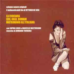 Armando Trovaioli - 3 Indimenticabili Film Di Vittorio De Sica - La Ciociara / Ieri, Oggi, Domani / Matrimonio All'Italiana (Colonne Sonore Originali)