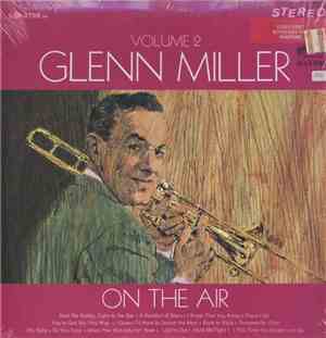 Glenn Miller And His Orchestra - Glenn Miller On The Air Volume 2
