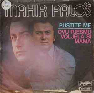 Mahir Paloš - Pustite Me / Ovu Pjesmu Voljela Si Mama