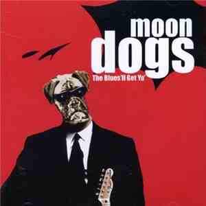 Moon Dogs - The Blues'll Get Ya'
