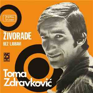 Toma Zdravković - Živorade / Bez Ljubavi