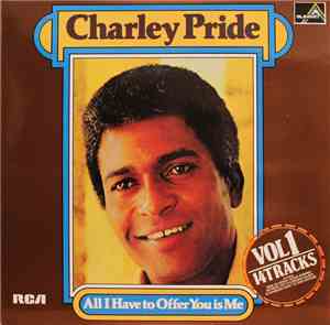 Charley Pride - All I Have To Offer You Is Me Vol. 1