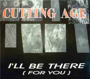 Cutting Age - I'll Be There (For You)