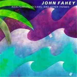 John Fahey - Rain Forests, Oceans, And Other Themes